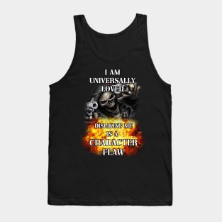 i am universally loved disliking me is a character flaw Tank Top